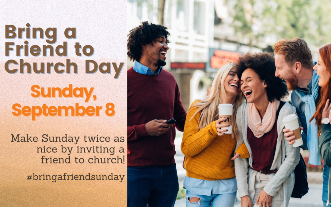 Bring a Friend Sunday – September 8