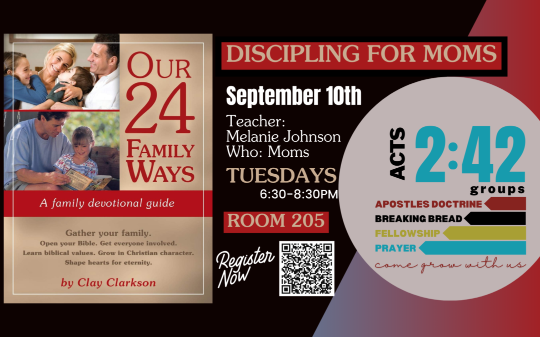 Discipling for Moms – ACTS 2:42 Group – September 10