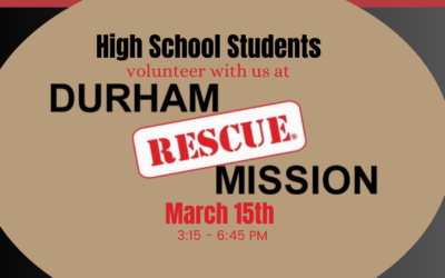 High Schoolers Going on Mission – Durham Rescue Mission – March 15