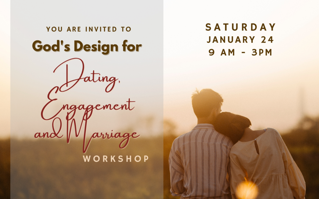 God’s Design for Dating, Engagement and Marriage – January 24