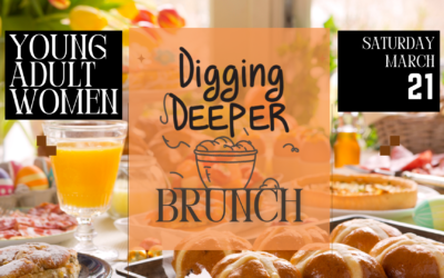 Young Adult Women Brunch – Digging Deeper – March 21